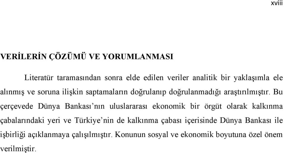 Bu çerçevede Dünya Bankası nın uluslararası ekonomik bir örgüt olarak kalkınma çabalarındaki yeri ve Türkiye nin