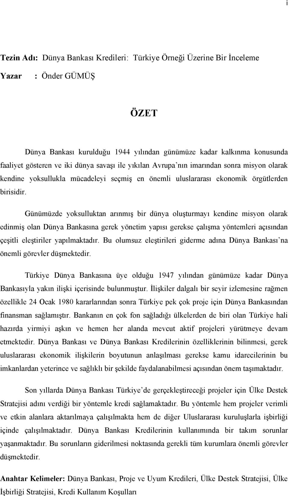 Günümüzde yoksulluktan arınmış bir dünya oluşturmayı kendine misyon olarak edinmiş olan Dünya Bankasına gerek yönetim yapısı gerekse çalışma yöntemleri açısından çeşitli eleştiriler yapılmaktadır.