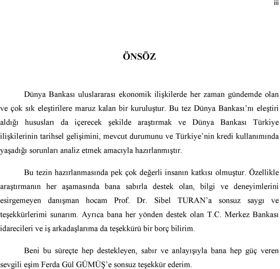 sorunları analiz etmek amacıyla hazırlanmıştır. Bu tezin hazırlanmasında pek çok değerli insanın katkısı olmuştur.