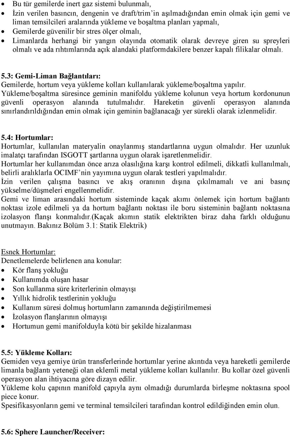 benzer kapalı filikalar olmalı. 5.3: Gemi-Liman Bağlantıları: Gemilerde, hortum veya yükleme kolları kullanılarak yükleme/boşaltma yapılır.