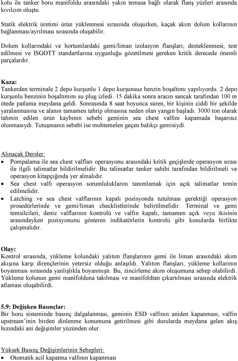 Dolum kollarındaki ve hortumlardaki gemi/liman izolasyon flanşları; desteklenmesi, test edilmesi ve ISGOTT standartlarına uygunluğu gözetilmesi gereken kritik derecede önemli parçalardır.