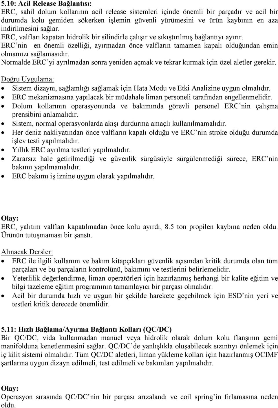 ERC nin en önemli özelliği, ayırmadan önce valfların tamamen kapalı olduğundan emin olmamızı sağlamasıdır. Normalde ERC yi ayrılmadan sonra yeniden açmak ve tekrar kurmak için özel aletler gerekir.