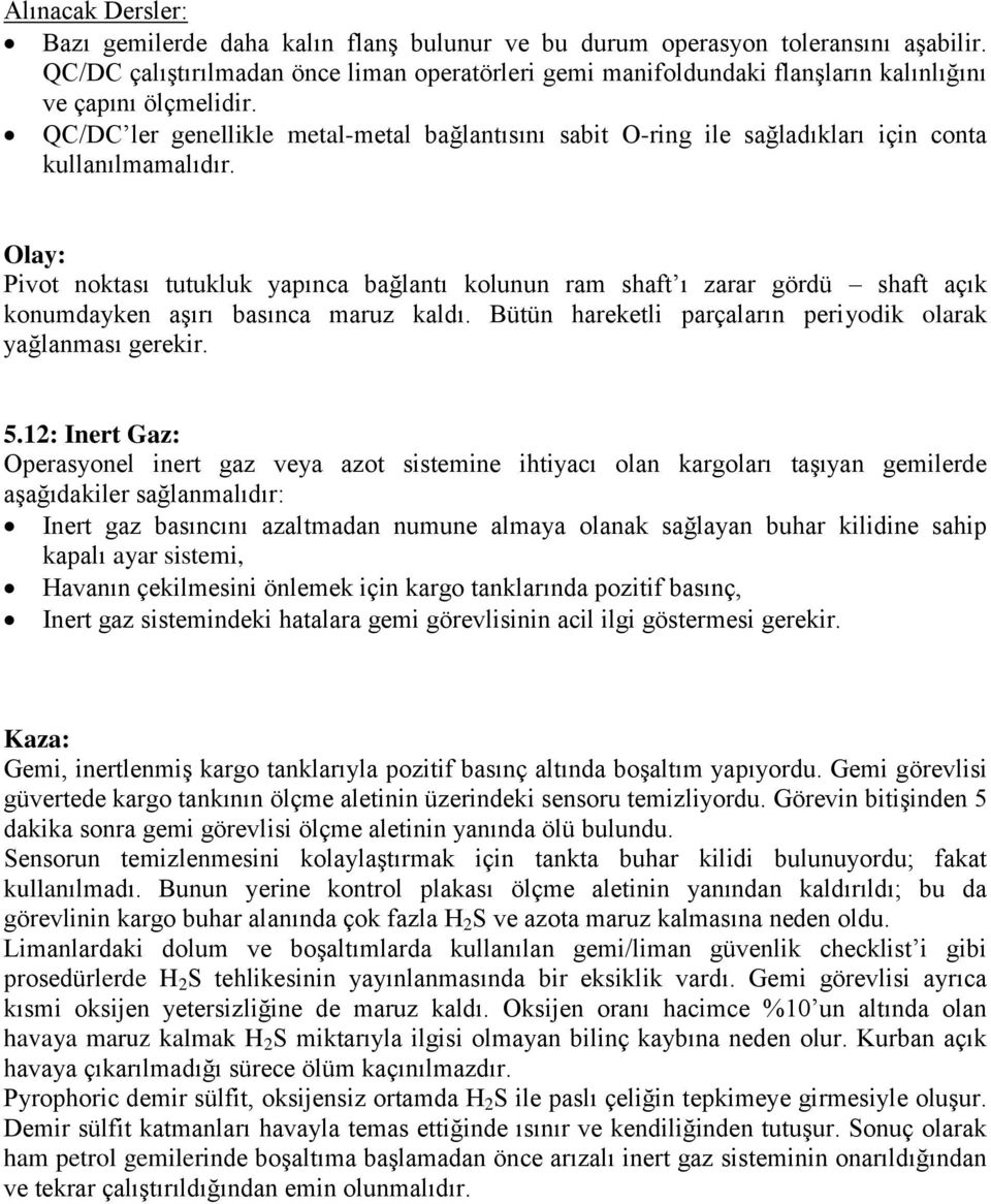 QC/DC ler genellikle metal-metal bağlantısını sabit O-ring ile sağladıkları için conta kullanılmamalıdır.