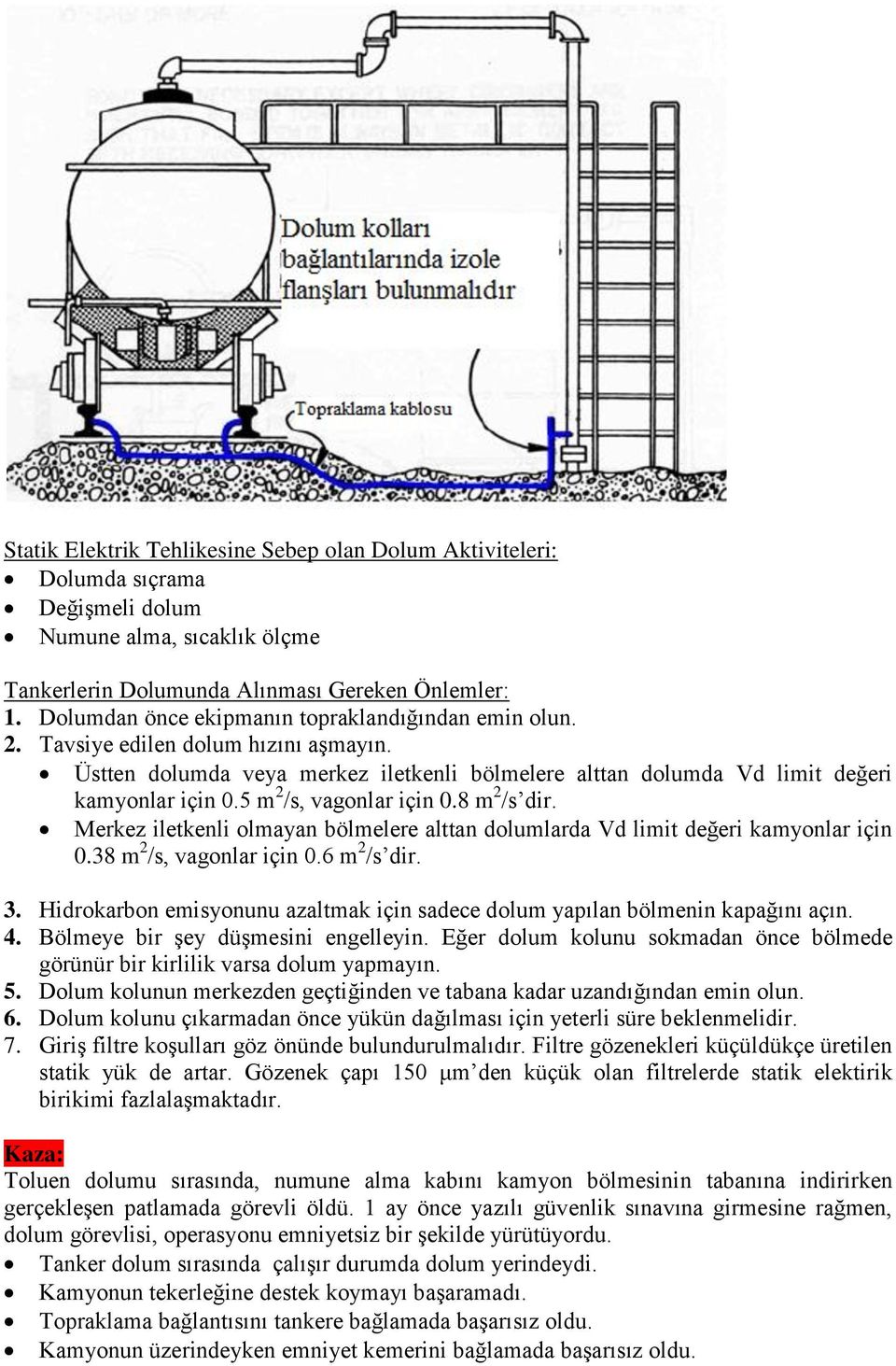 5 m 2 /s, vagonlar için 0.8 m 2 /s dir. Merkez iletkenli olmayan bölmelere alttan dolumlarda Vd limit değeri kamyonlar için 0.38 m 2 /s, vagonlar için 0.6 m 2 /s dir. 3.