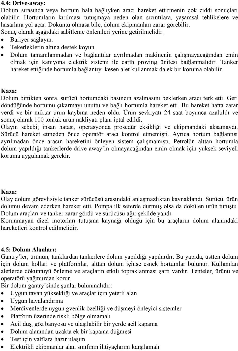 Sonuç olarak aşağıdaki sabitleme önlemleri yerine getirilmelidir. Bariyer sağlayın. Tekerleklerin altına destek koyun.