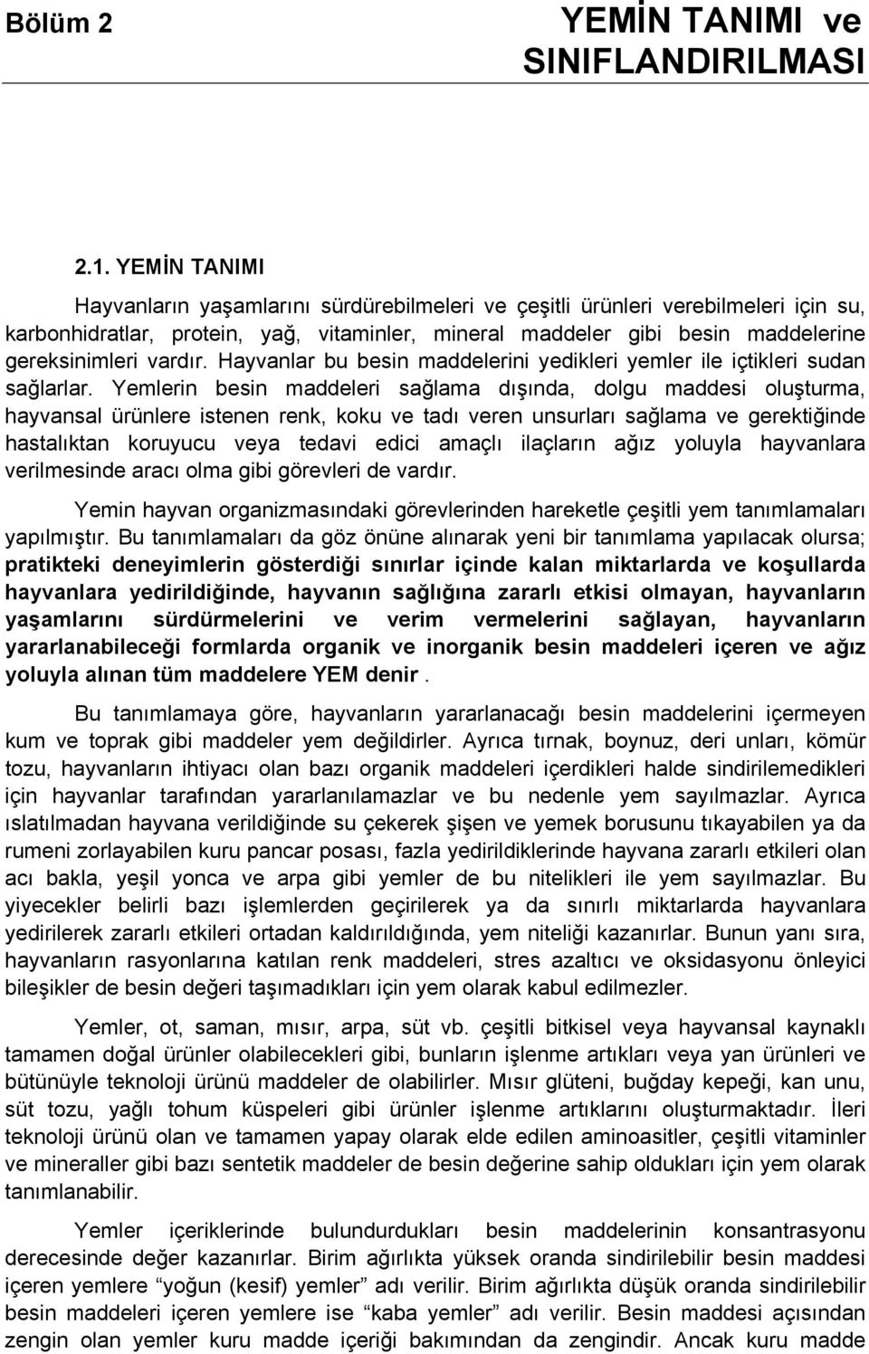 vardır. Hayvanlar bu besin maddelerini yedikleri yemler ile içtikleri sudan sağlarlar.