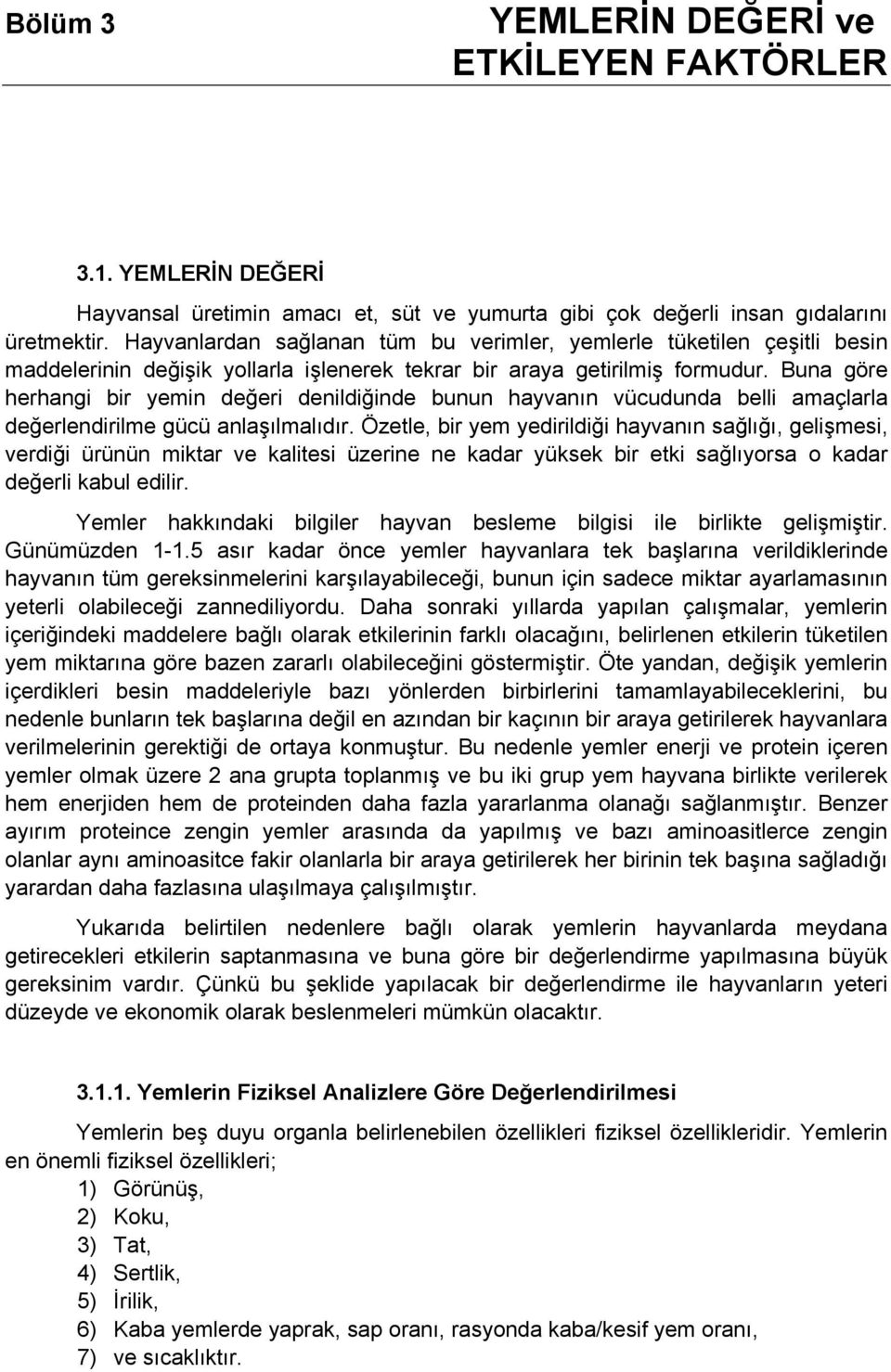 Buna göre herhangi bir yemin değeri denildiğinde bunun hayvanın vücudunda belli amaçlarla değerlendirilme gücü anlaşılmalıdır.