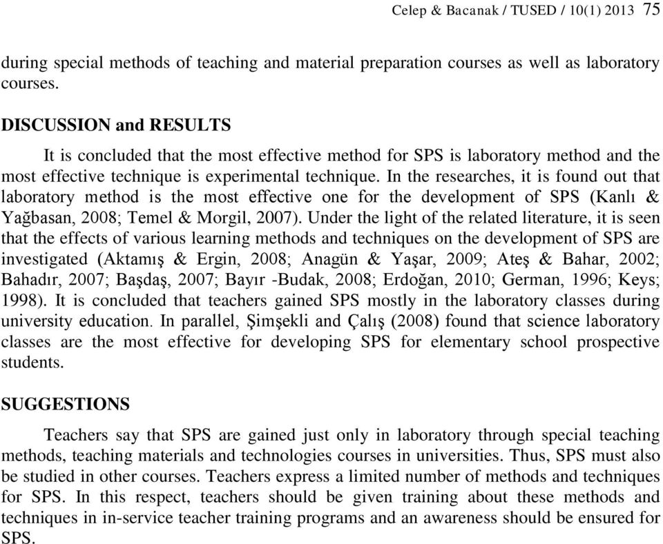 In the researches, it is found out that laboratory method is the most effective one for the development of SPS (Kanlı & Yağbasan, 2008; Temel & Morgil, 2007).