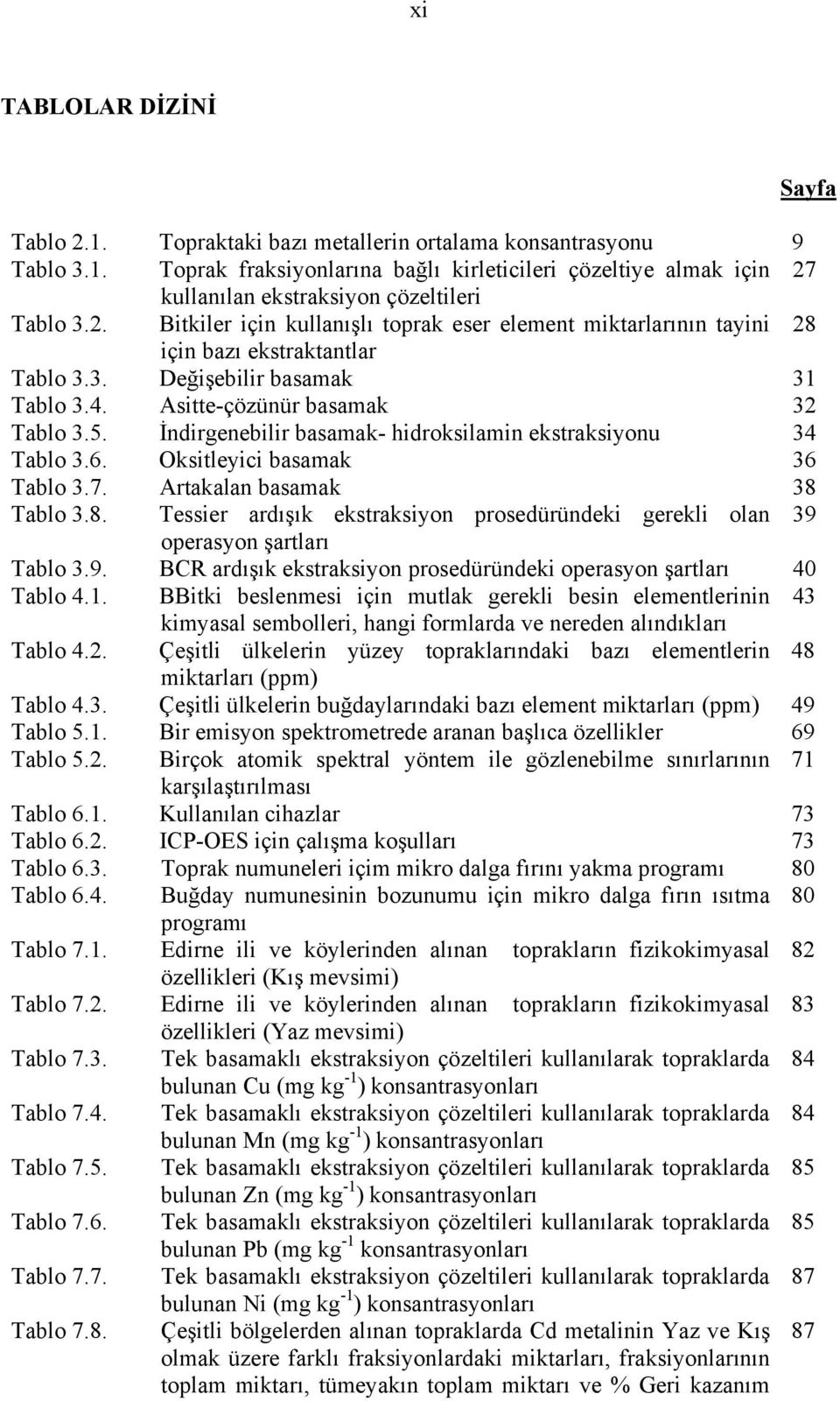 İndirgenebilir basamak- hidroksilamin ekstraksiyonu 34 Tablo 3.6. Oksitleyici basamak 36 Tablo 3.7. Artakalan basamak 38 