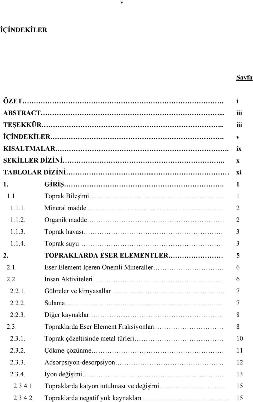 . 7 2.2.2. Sulama 7 2.2.3. Diğer kaynaklar.. 8 2.3. Topraklarda Eser Element Fraksiyonları 8 2.3.1. Toprak çözeltisinde metal türleri 10 2.3.2. Çökme-çözünme. 11 2.3.3. Adsorpsiyon-desorpsiyon.