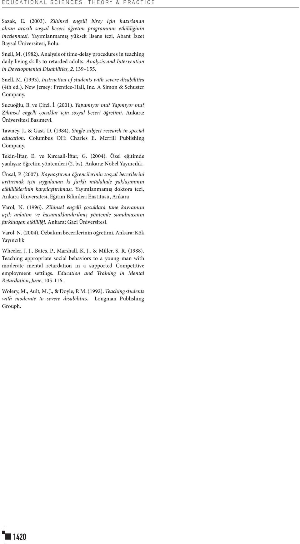 (1982). Analysis of time-delay procedures in teaching daily living skills to retarded adults. Analysis and Intervention in Developmental Disabilities, 2, 139 155. Snell, M. (1993).