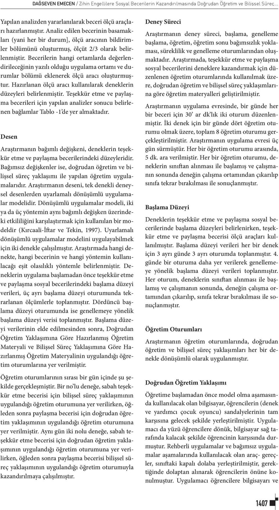 Becerilerin hangi ortamlarda değerlendirileceğinin yazılı olduğu uygulama ortamı ve durumlar bölümü eklenerek ölçü aracı oluşturmuştur.