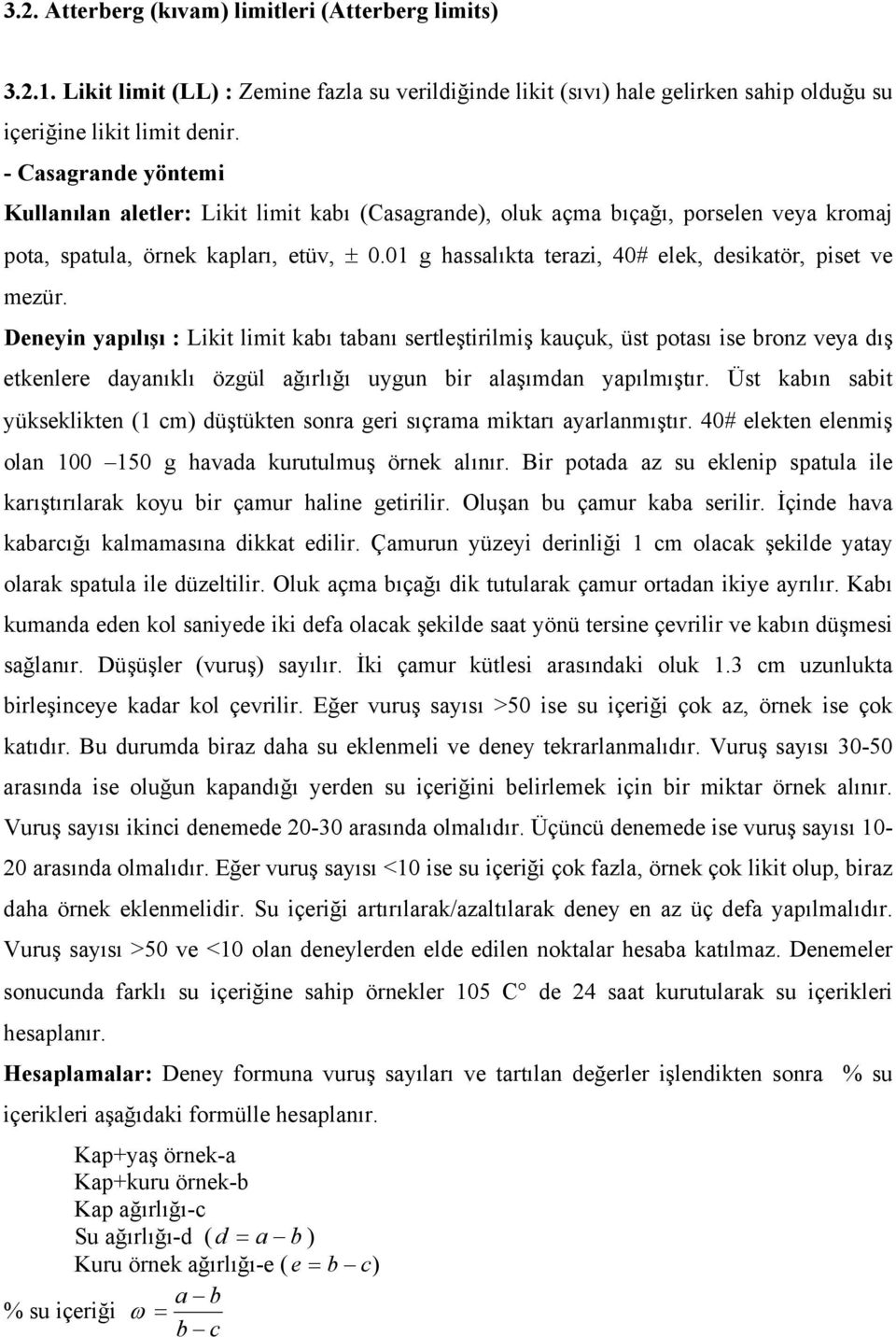 01 g hassalıkta terazi, 40# elek, desikatör, piset ve mezür.