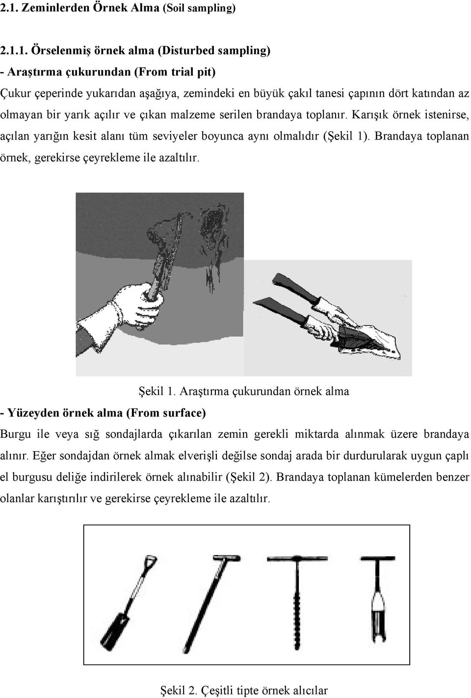 Brandaya toplanan örnek, gerekirse çeyrekleme ile azaltılır. Şekil 1.