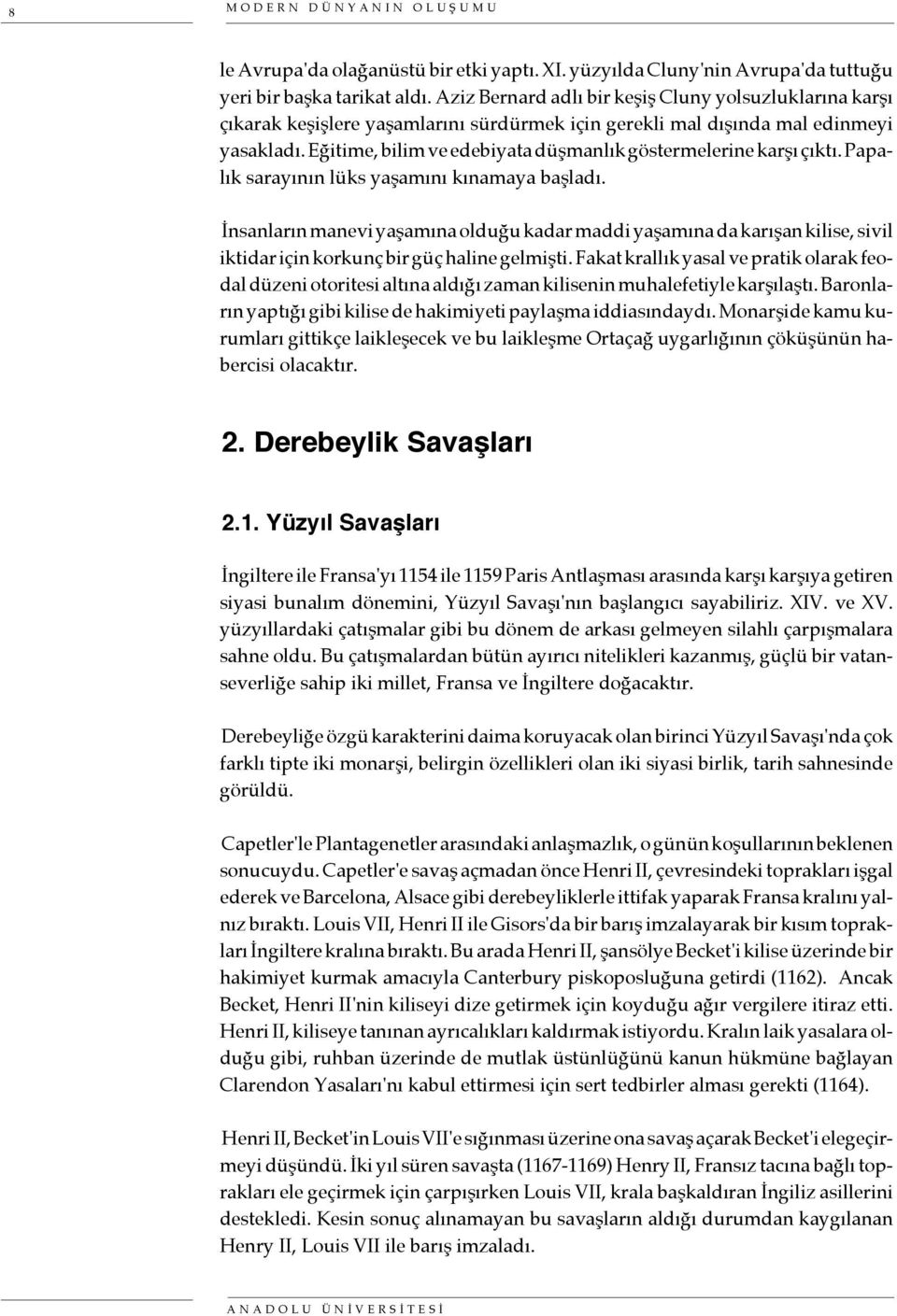 Eğitime, bilim ve edebiyata düşmanlık göstermelerine karşı çıktı. Papalık sarayının lüks yaşamını kınamaya başladı.