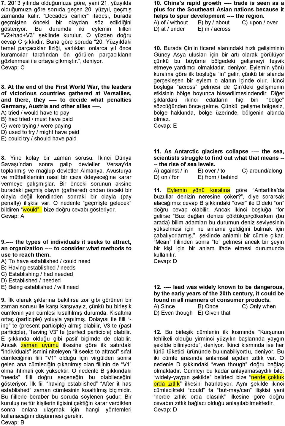 Buna göre soruda 20. Yüzyıldaki temel parçacıklar fiziği, varlıkları onlarca yıl önce kuramcılar tarafından ön görülen parçacıkların gözlenmesi ile ortaya çıkmıştır., deniyor. 8.