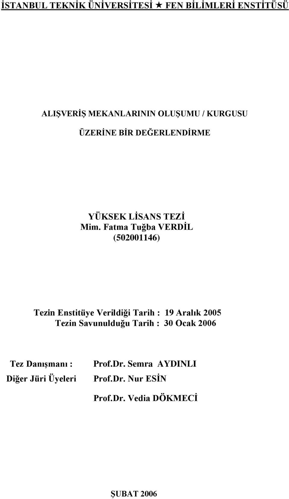 Fatma Tuğba VERDİL (502001146) Tezin Enstitüye Verildiği Tarih : 19 Aralık 2005 Tezin