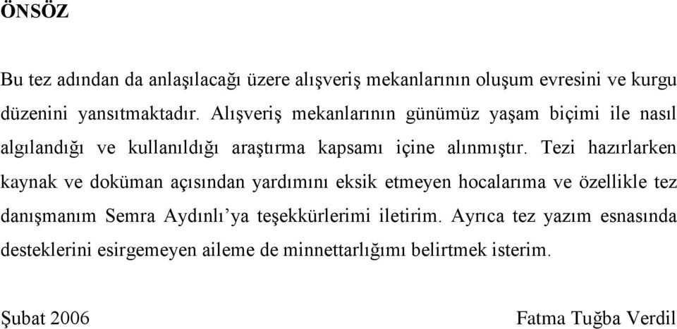 Tezi hazırlarken kaynak ve doküman açısından yardımını eksik etmeyen hocalarıma ve özellikle tez danışmanım Semra Aydınlı ya