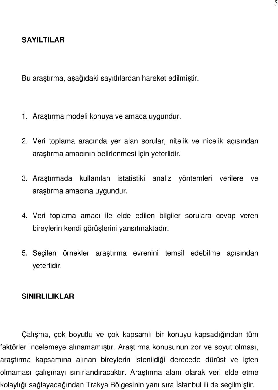 Araştırmada kullanılan istatistiki analiz yöntemleri verilere ve araştırma amacına uygundur. 4.