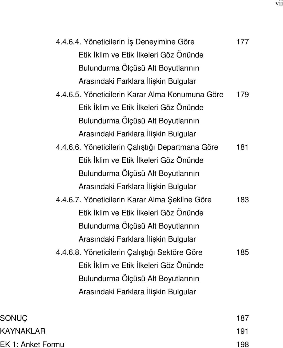 6. Yöneticilerin Çalıştığı Departmana Göre 181 Etik İklim ve Etik İlkeleri Göz Önünde Bulundurma Ölçüsü Alt Boyutlarının Arasındaki Farklara İlişkin Bulgular 4.4.6.7.