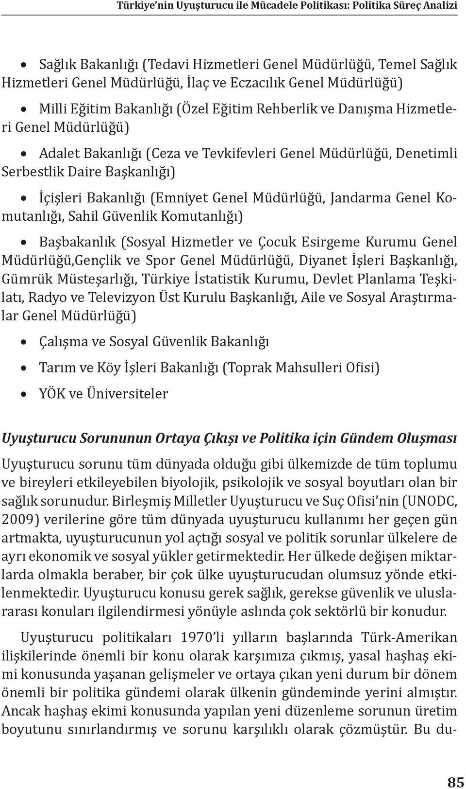 Güvenlik Komutanlığı) Başbakanlık (Sosyal Hizmetler ve Çocuk Esirgeme Kurumu Genel Müdürlüğü,Gençlik ve Spor Genel Müdürlüğü, Diyanet İşleri Başkanlığı, Gümrük Müsteşarlığı, Türkiye İstatistik