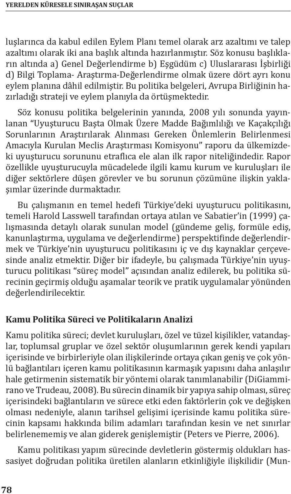 Bu politika belgeleri, Avrupa Birliğinin hazırladığı strateji ve eylem planıyla da örtüşmektedir.