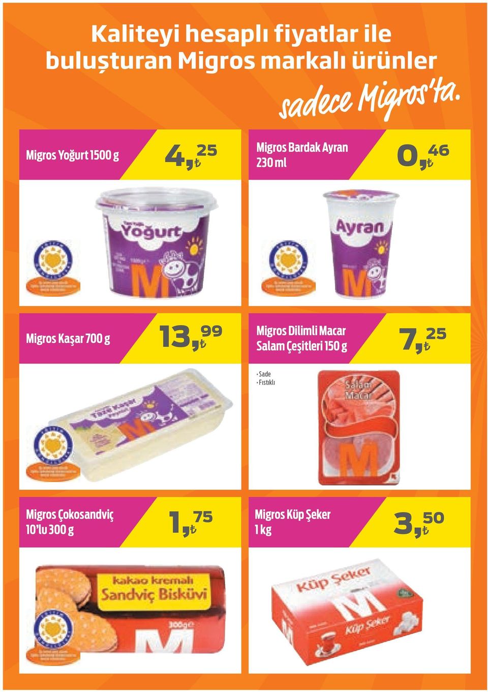 Kaşar 700 g 13, 99 Migros Dilimli Macar Salam Çeşitleri 150 g 7, 25