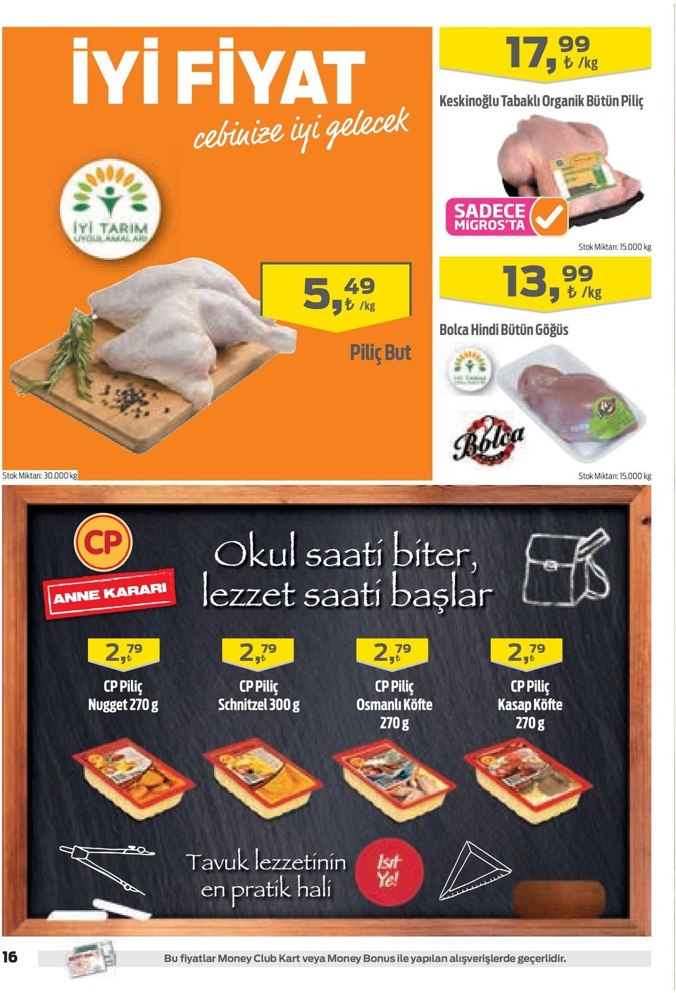 000 kg 5, 49 /kg Piliç But 13, 99 /kg Bolca Hindi Bütün Göğüs Stok Miktarı: 30.