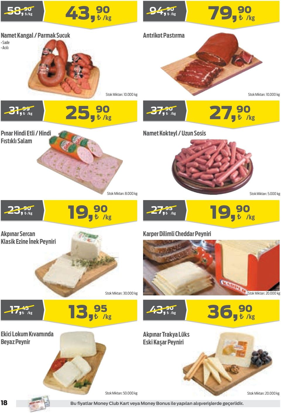 000 kg 23, 90 /kg Akpınar Sercan Klasik Ezine İnek Peyniri 19, 90 /kg 27, 95 /kg Karper Dilimli Cheddar Peyniri 19, 90 /kg Stok Miktarı: 30.000 kg Stok Miktarı: 20.