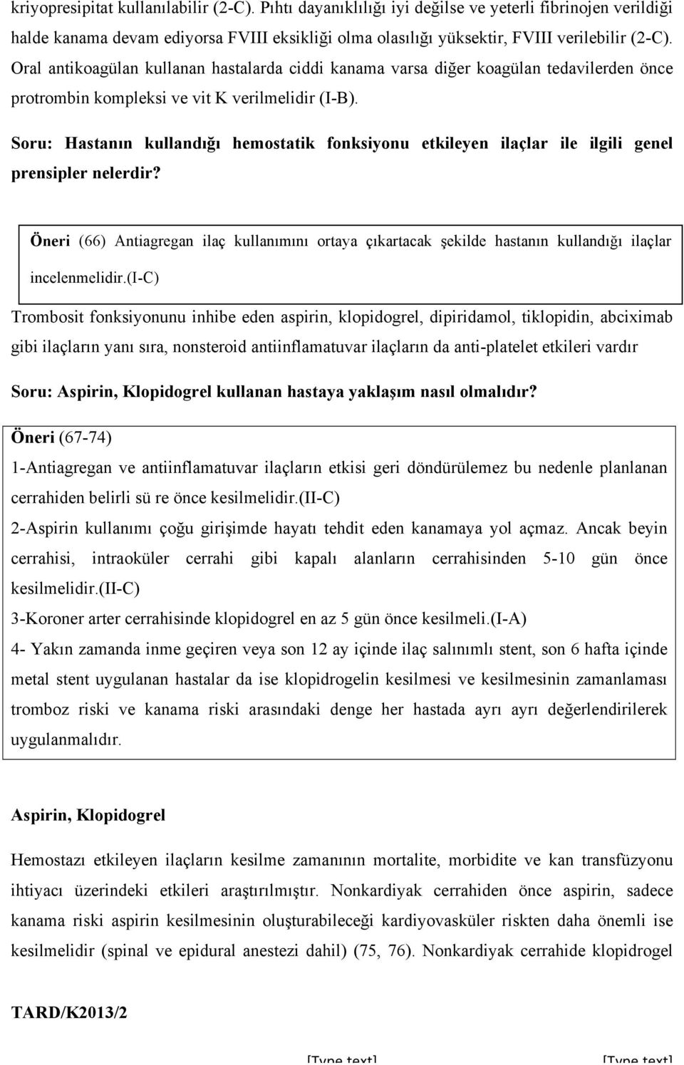 Soru: Hastanın kullandığı hemostatik fonksiyonu etkileyen ilaçlar ile ilgili genel prensipler nelerdir?