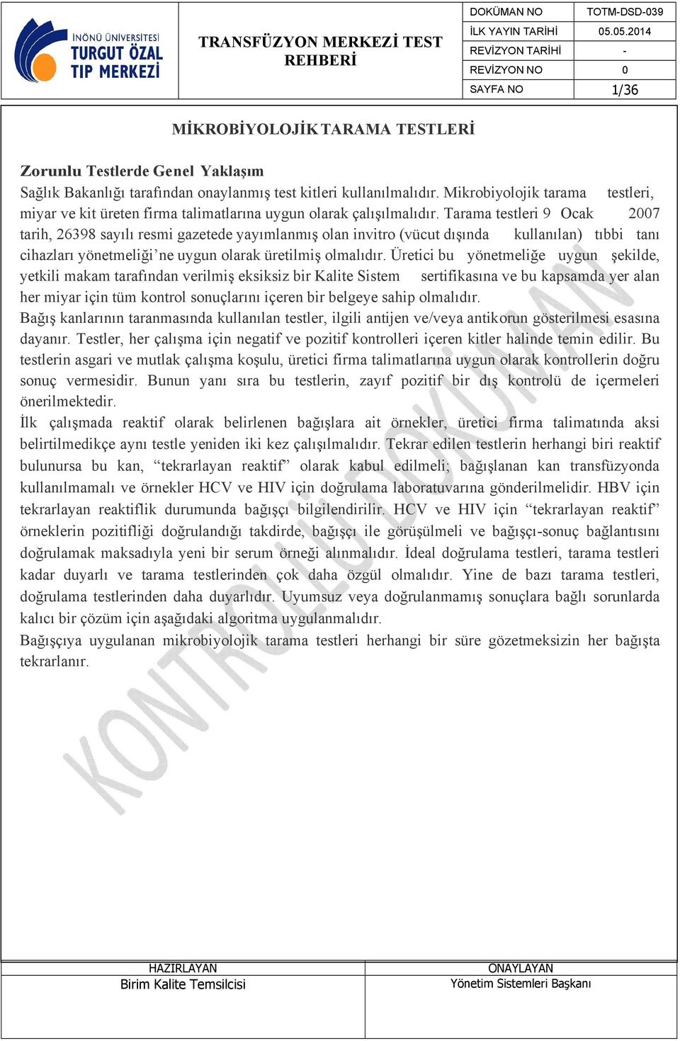 Tarama testleri 9 Ocak 2007 tarih, 26398 sayılı resmi gazetede yayımlanmış olan invitro (vücut dışında kullanılan) tıbbi tanı cihazları yönetmeliği ne uygun olarak üretilmiş olmalıdır.