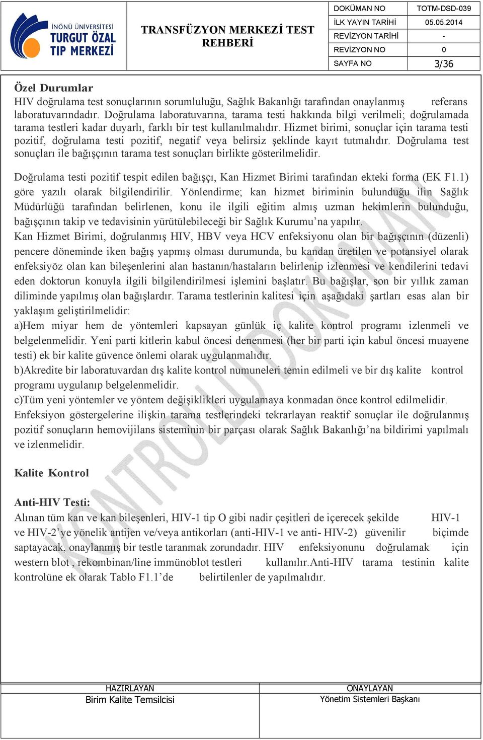 Hizmet birimi, sonuçlar için tarama testi pozitif, doğrulama testi pozitif, negatif veya belirsiz şeklinde kayıt tutmalıdır.