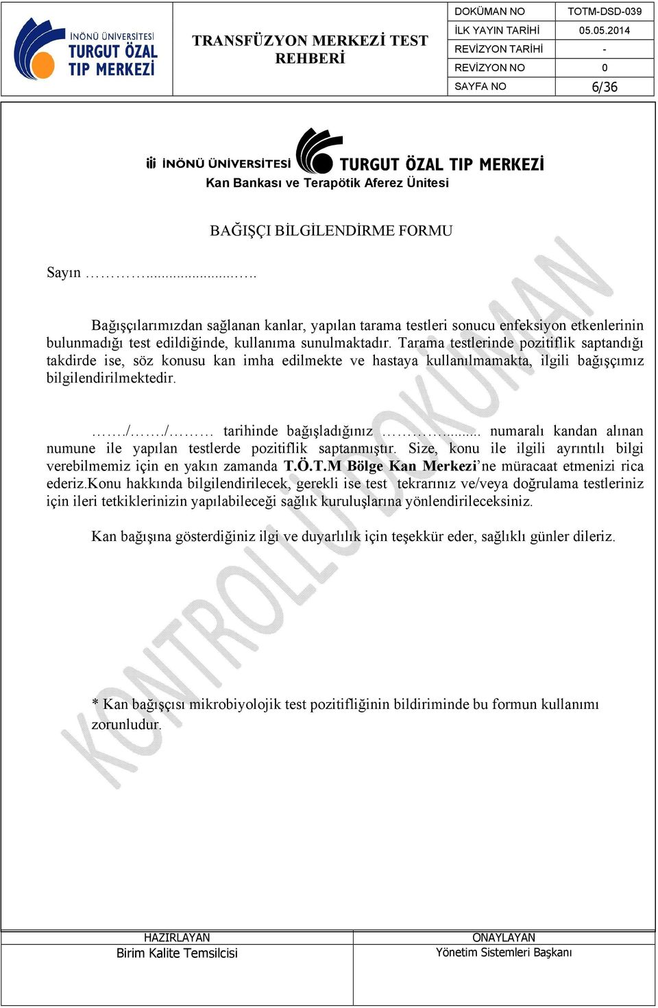 Tarama testlerinde pozitiflik saptandığı takdirde ise, söz konusu kan imha edilmekte ve hastaya kullanılmamakta, ilgili bağışçımız bilgilendirilmektedir.././ tarihinde bağışladığınız.