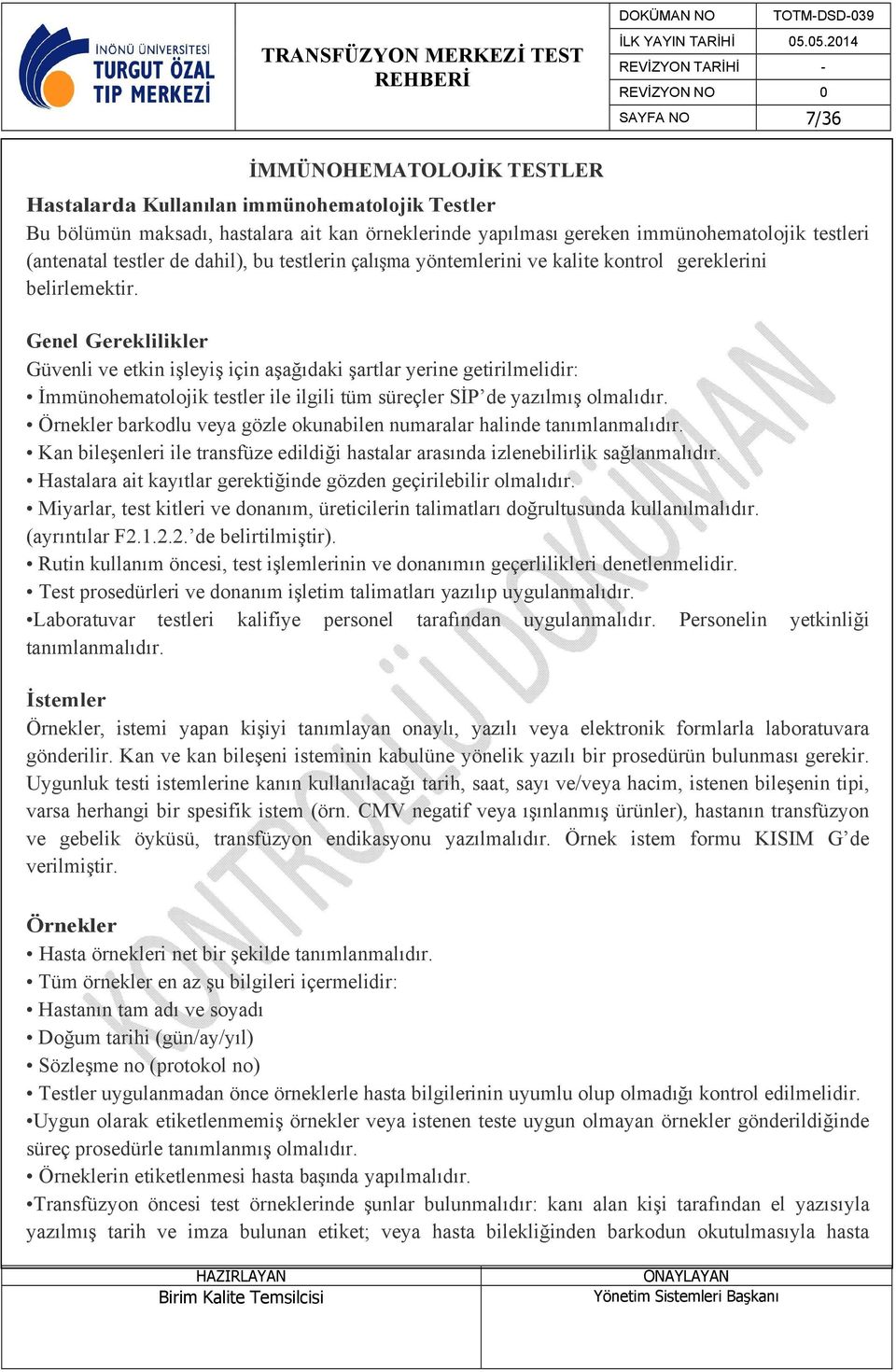 Genel Gereklilikler Güvenli ve etkin işleyiş için aşağıdaki şartlar yerine getirilmelidir: İmmünohematolojik testler ile ilgili tüm süreçler SİP de yazılmış olmalıdır.