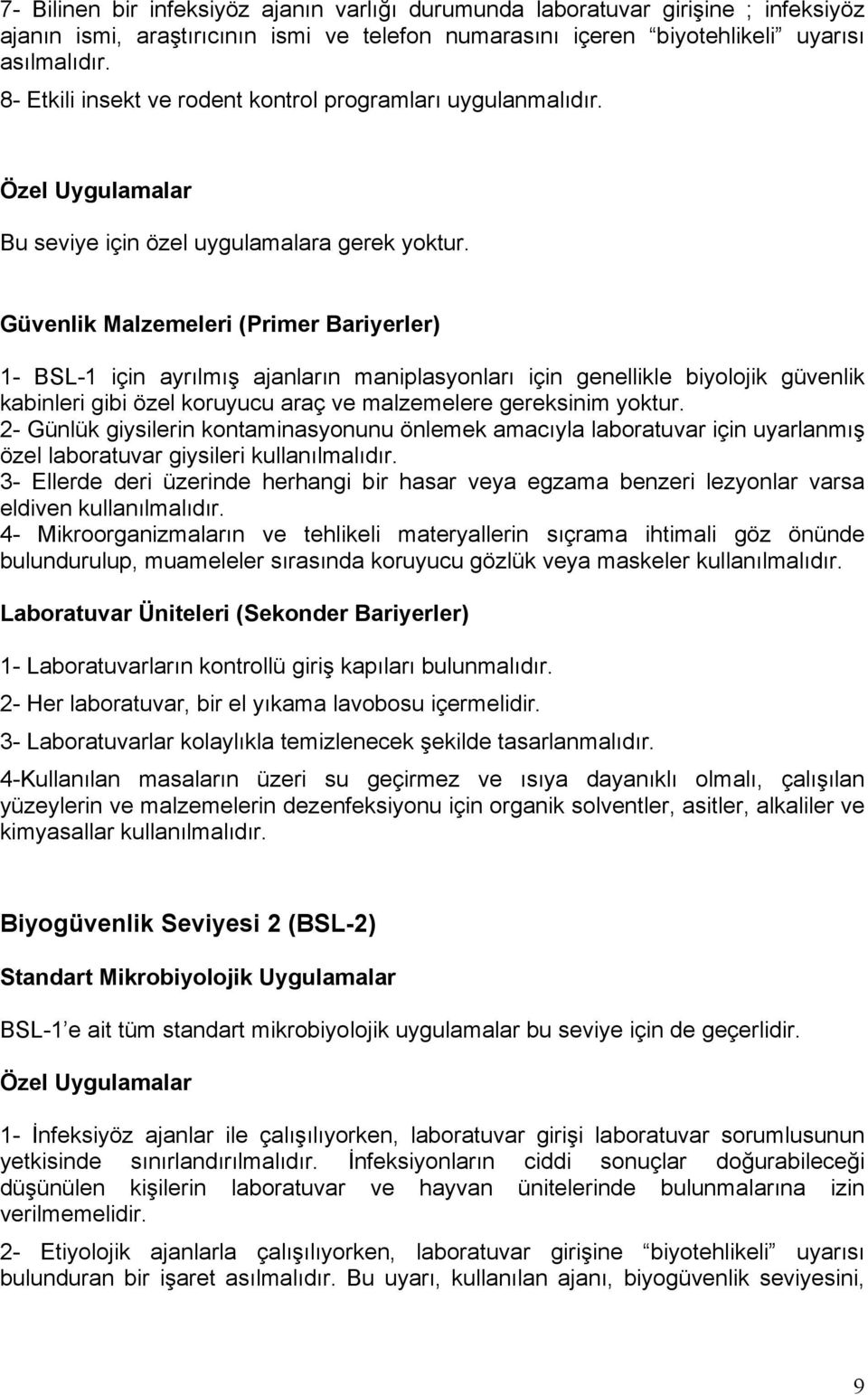 Güvenlik Malzemeleri (Primer Bariyerler) 1- BSL-1 için ayrılmış ajanların maniplasyonları için genellikle biyolojik güvenlik kabinleri gibi özel koruyucu araç ve malzemelere gereksinim yoktur.