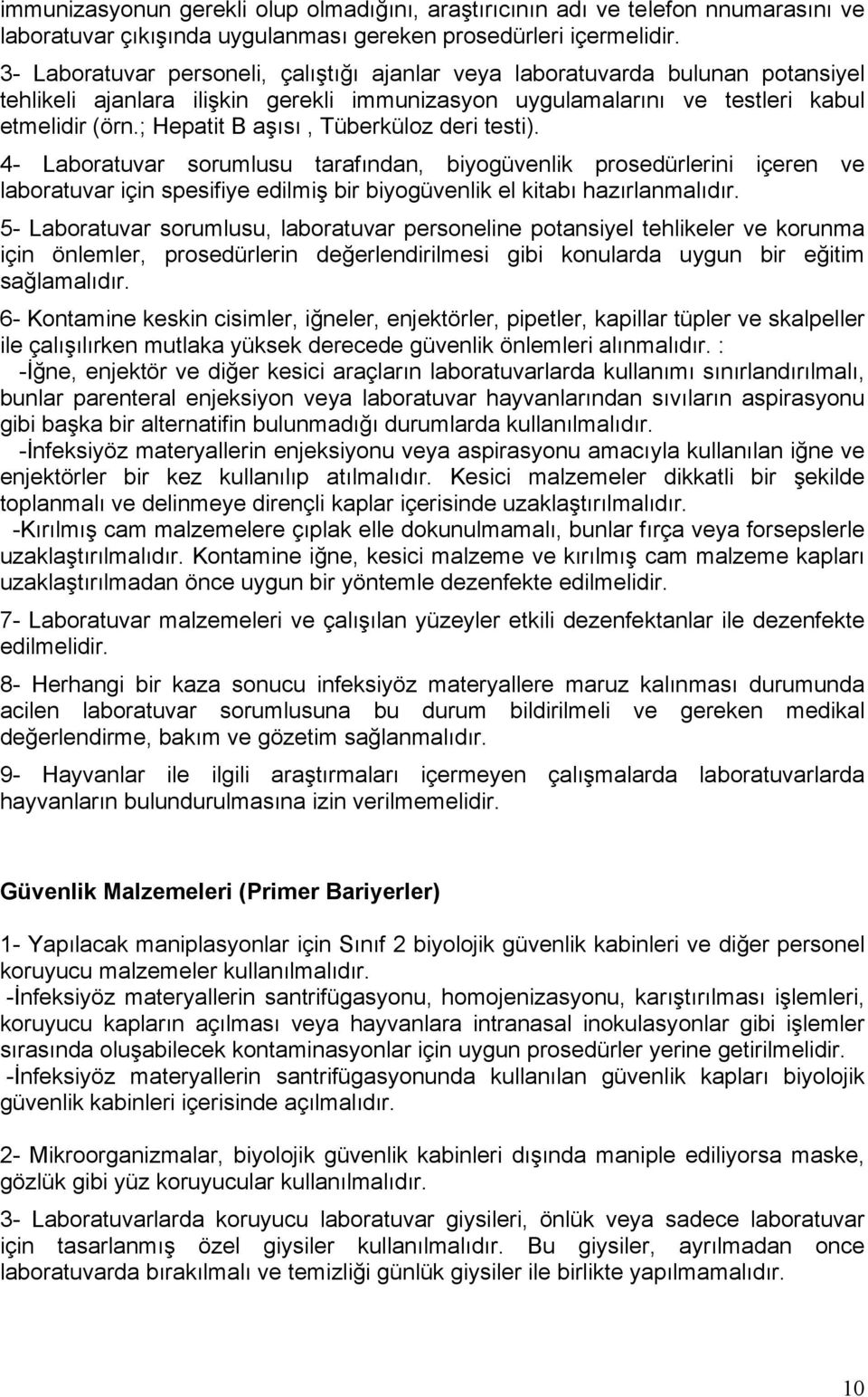 ; Hepatit B aşısı, Tüberküloz deri testi). 4- Laboratuvar sorumlusu tarafından, biyogüvenlik prosedürlerini içeren ve laboratuvar için spesifiye edilmiş bir biyogüvenlik el kitabı hazırlanmalıdır.