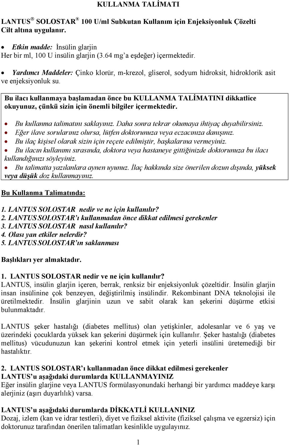 Bu ilacı kullanmaya başlamadan önce bu KULLANMA TALİMATINI dikkatlice okuyunuz, çünkü sizin için önemli bilgiler içermektedir. Bu kullanma talimatını saklayınız.