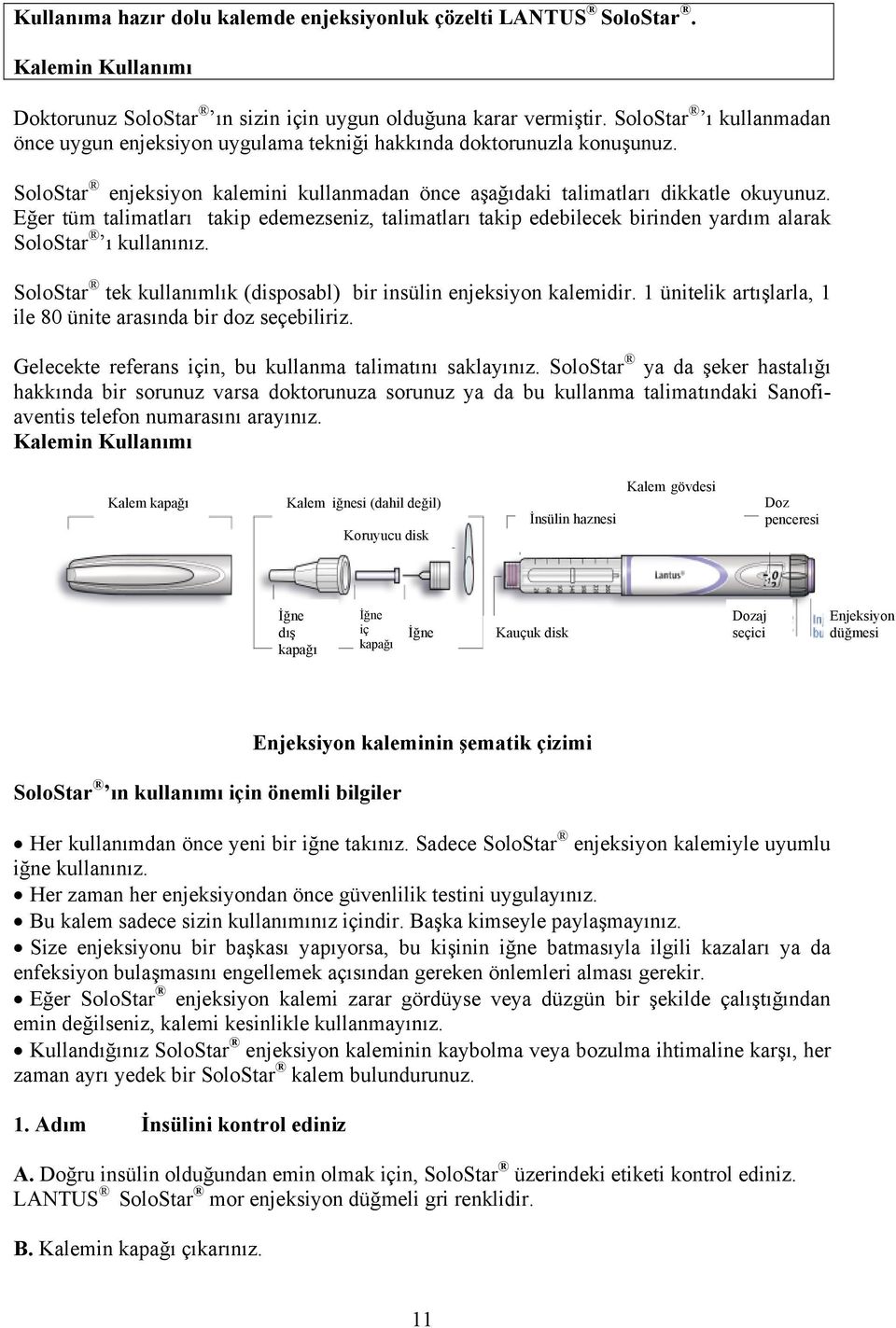 Eğer tüm talimatları takip edemezseniz, talimatları takip edebilecek birinden yardım alarak SoloStar ı kullanınız. SoloStar tek kullanımlık (disposabl) bir insülin enjeksiyon kalemidir.