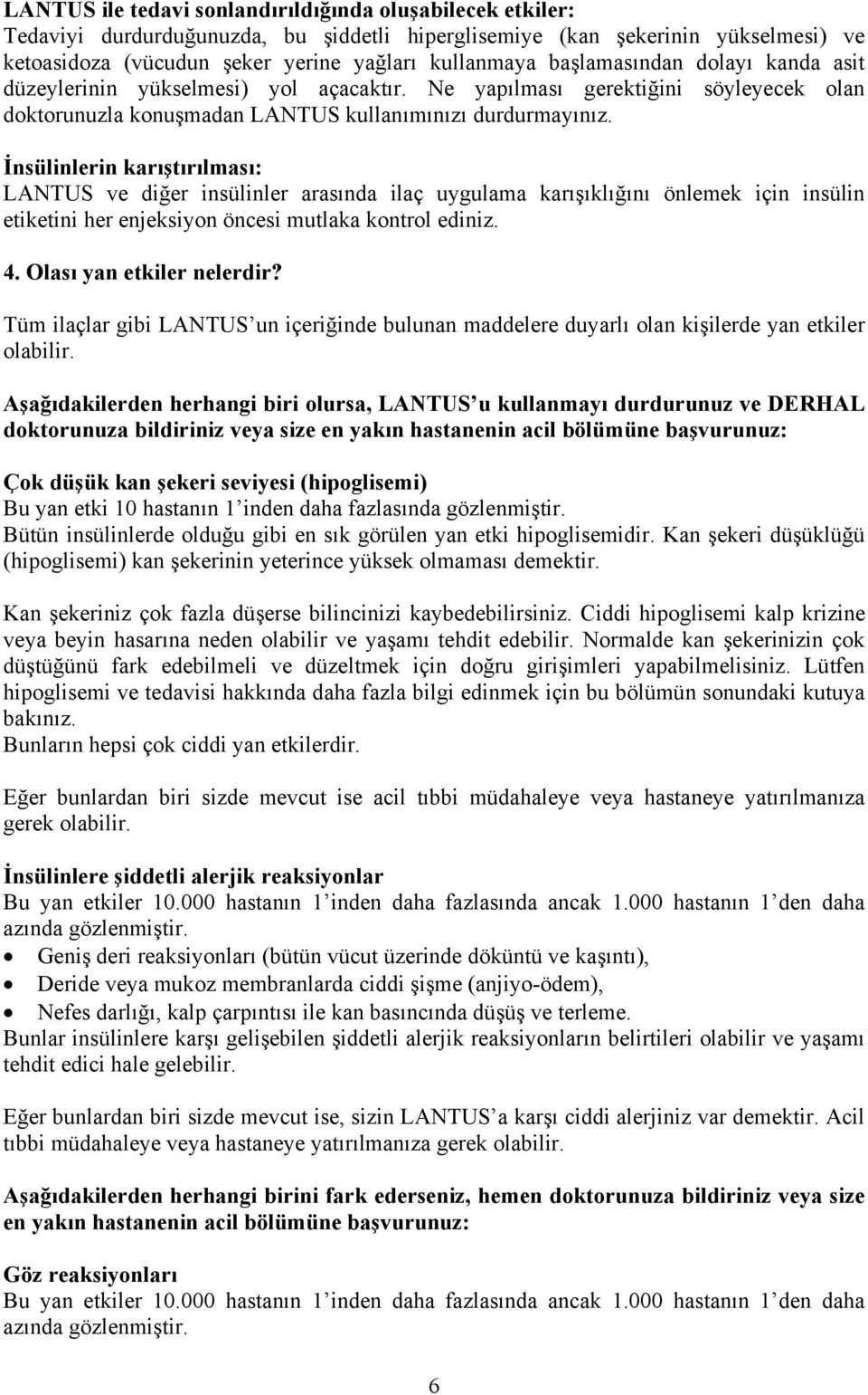 İnsülinlerin karıştırılması: LANTUS ve diğer insülinler arasında ilaç uygulama karışıklığını önlemek için insülin etiketini her enjeksiyon öncesi mutlaka kontrol ediniz. 4. Olası yan etkiler nelerdir?