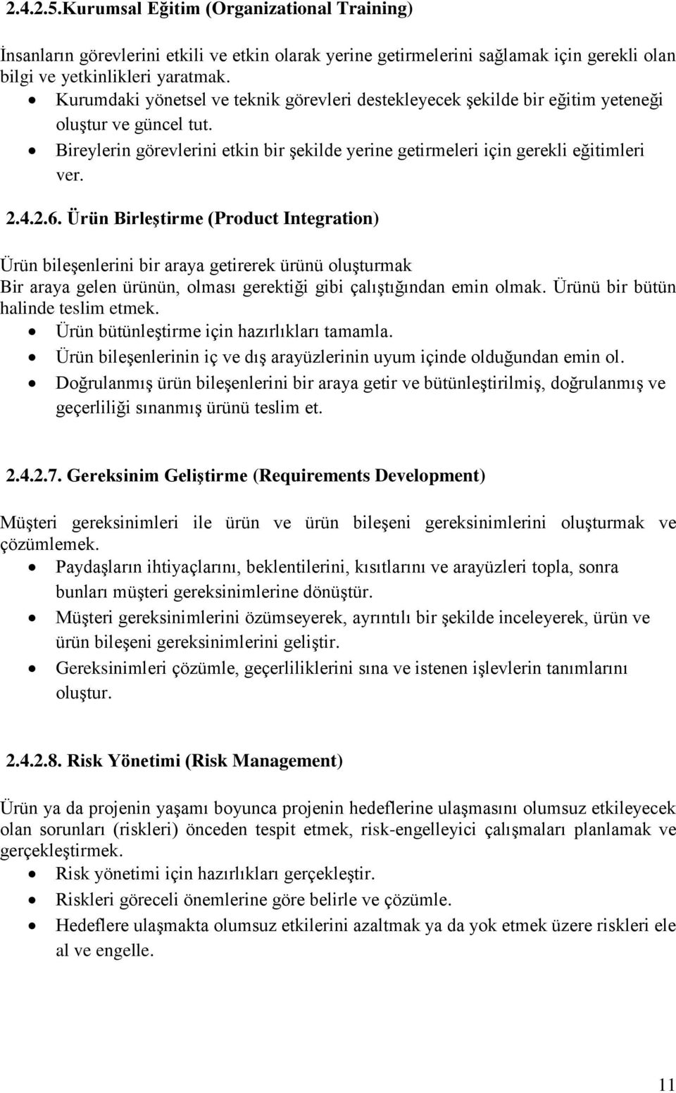 Ürün Birleştirme (Product Integration) Ürün bileşenlerini bir araya getirerek ürünü oluşturmak Bir araya gelen ürünün, olması gerektiği gibi çalıştığından emin olmak.