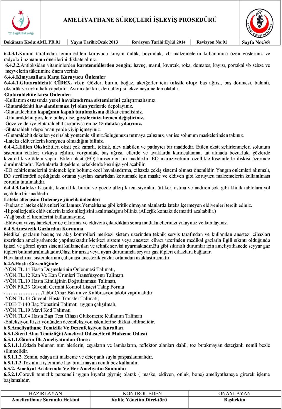 4.4.1.Glutaraldehıt( CÎDEX, vb.): Gözler, burun, boğaz, akciğerler için toksik olup; baş ağrısı, baş dönmesi, bulantı, öksürük ve uyku hali yapabilir.