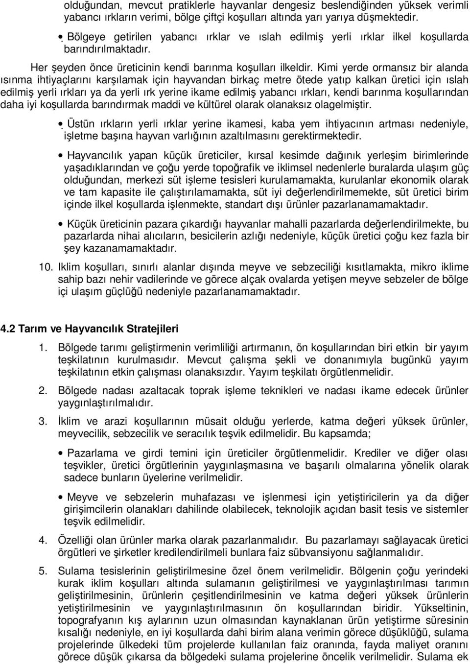 Kimi yerde ormansız bir alanda ısınma ihtiyaçlarını karşılamak için hayvandan birkaç metre ötede yatıp kalkan üretici için ıslah edilmiş yerli ırkları ya da yerli ırk yerine ikame edilmiş yabancı