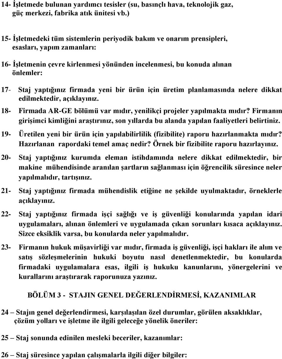 yaptığınız firmada yeni bir ürün için üretim planlamasında nelere dikkat edilmektedir, açıklayınız. 18- Firmada AR-GE bölümü var mıdır, yenilikçi projeler yapılmakta mıdır?