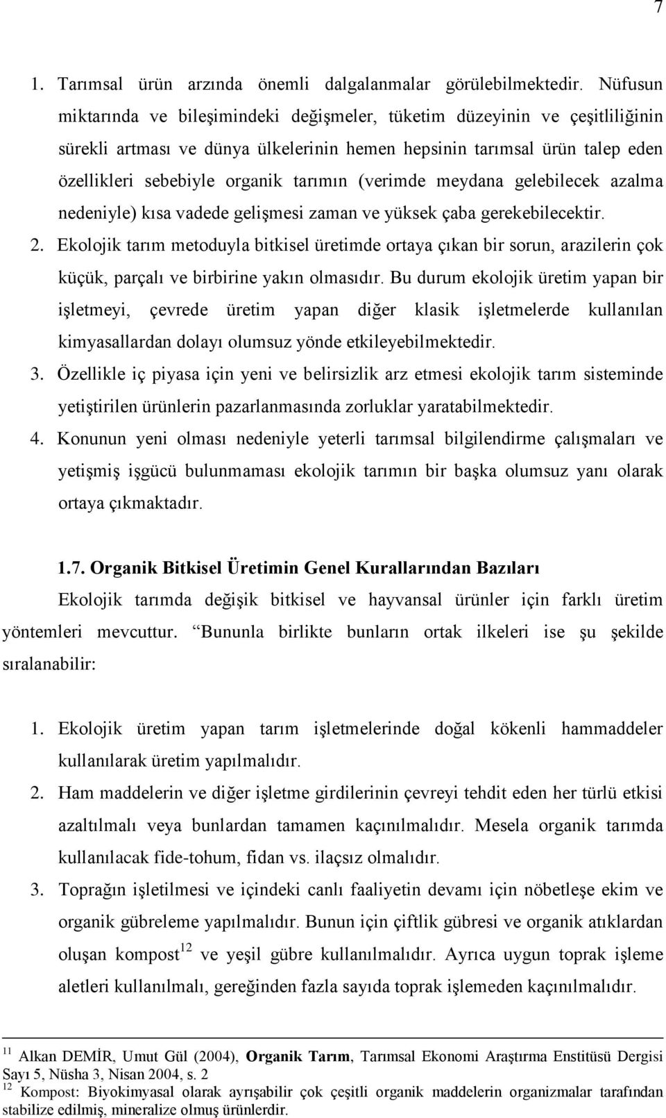 (verimde meydana gelebilecek azalma nedeniyle) kısa vadede geliģmesi zaman ve yüksek çaba gerekebilecektir. 2.