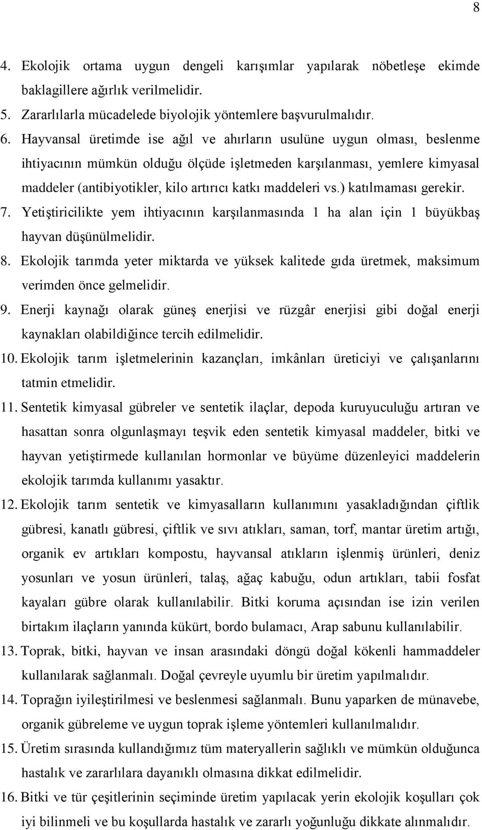 maddeleri vs.) katılmaması gerekir. 7. YetiĢtiricilikte yem ihtiyacının karģılanmasında 1 ha alan için 1 büyükbaģ hayvan düģünülmelidir. 8.