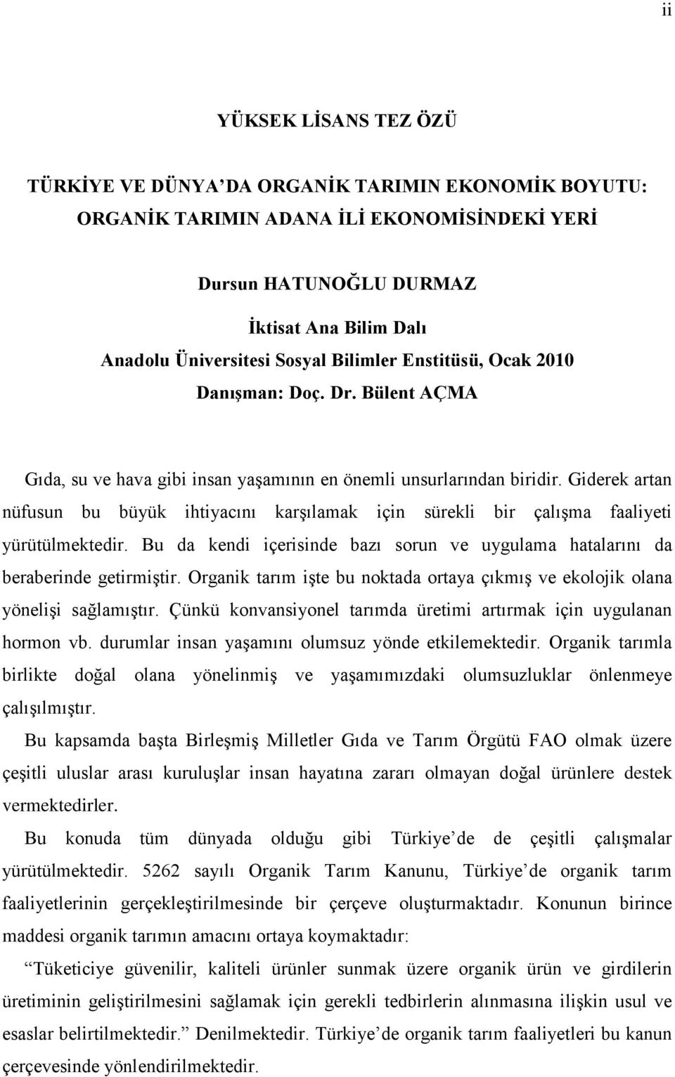 Giderek artan nüfusun bu büyük ihtiyacını karģılamak için sürekli bir çalıģma faaliyeti yürütülmektedir. Bu da kendi içerisinde bazı sorun ve uygulama hatalarını da beraberinde getirmiģtir.