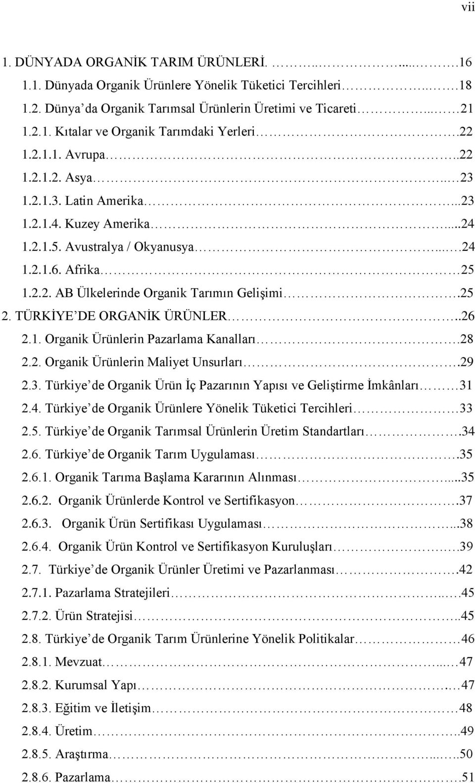 25 2. TÜRKĠYE DE ORGANĠK ÜRÜNLER..26 2.1. Organik Ürünlerin Pazarlama Kanalları.28 2.2. Organik Ürünlerin Maliyet Unsurları.29 2.3.