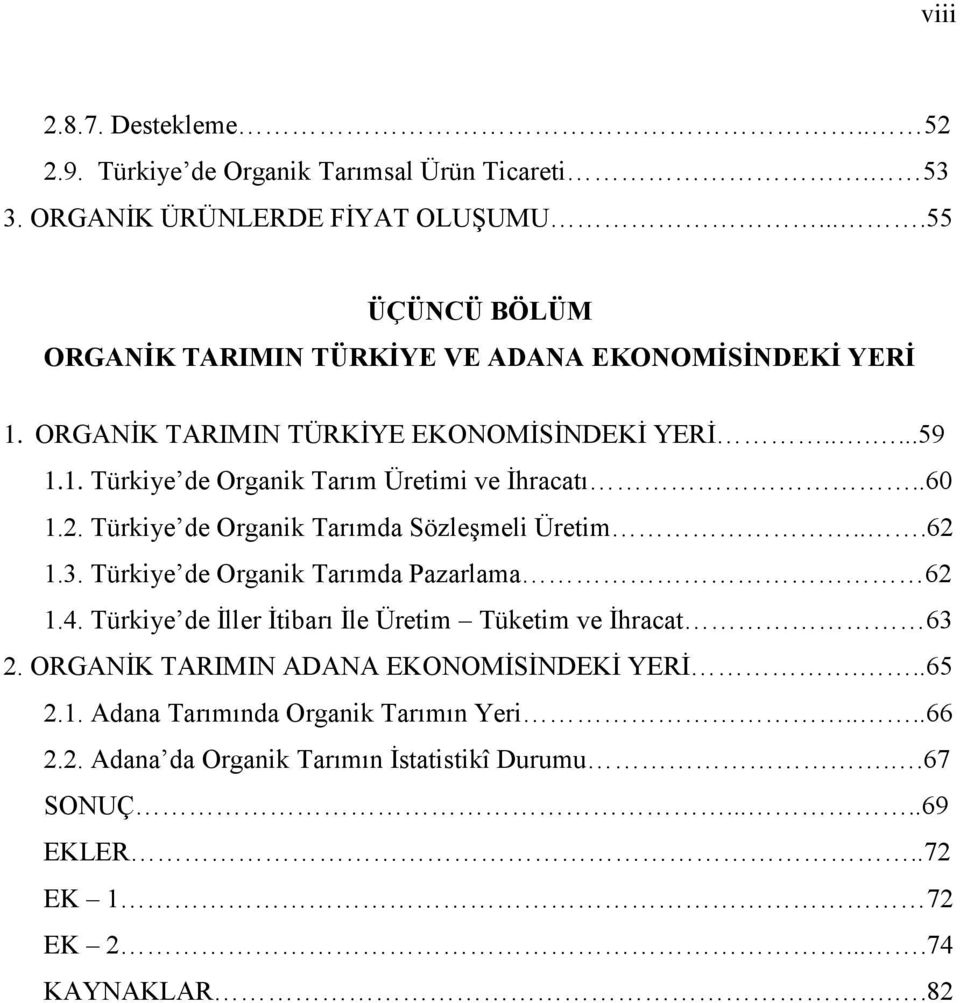 .60 1.2. Türkiye de Organik Tarımda SözleĢmeli Üretim...62 1.3. Türkiye de Organik Tarımda Pazarlama 62 1.4.