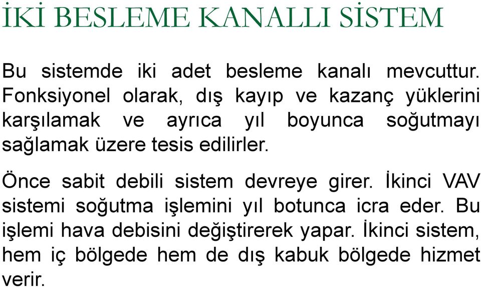 üzere tesis edilirler. Önce sabit debili sistem devreye girer.