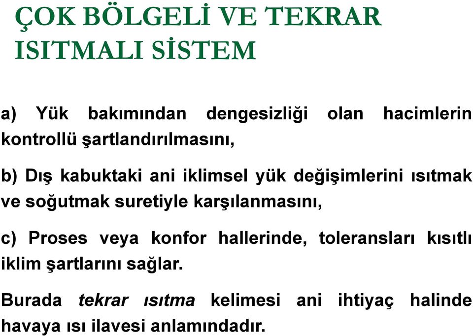 soğutmak suretiyle karşılanmasını, c) Proses veya konfor hallerinde, toleransları kısıtlı